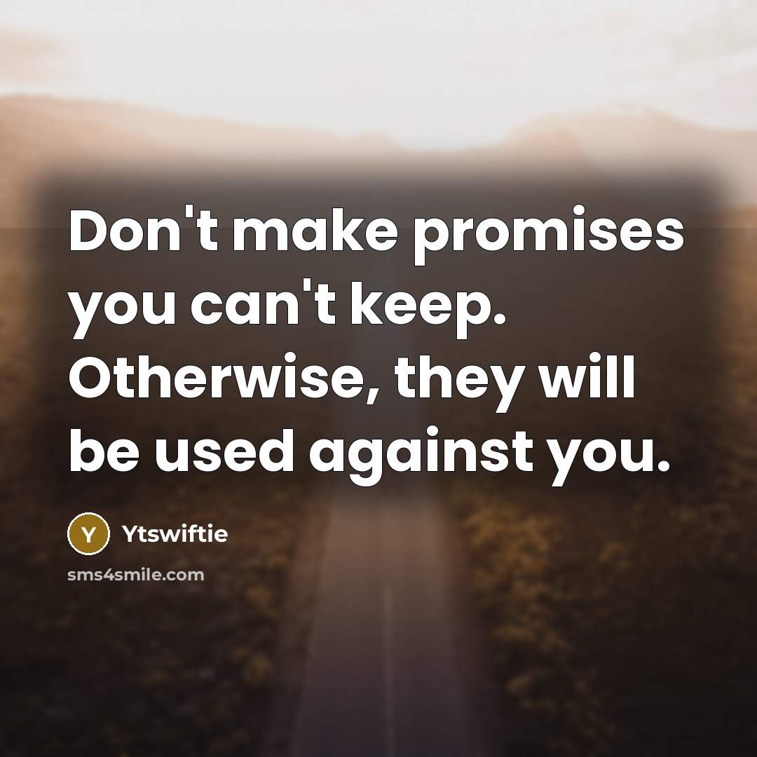 “Don't make promises you can't keep. Otherwise, they will be…” quote by Ytswiftie