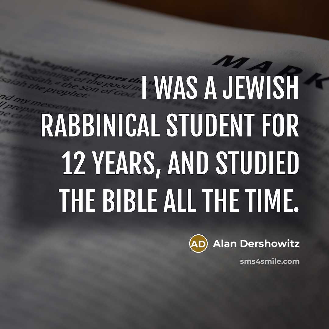 “I was a Jewish rabbinical student for 12 years, and…” quote by Alan Dershowitz