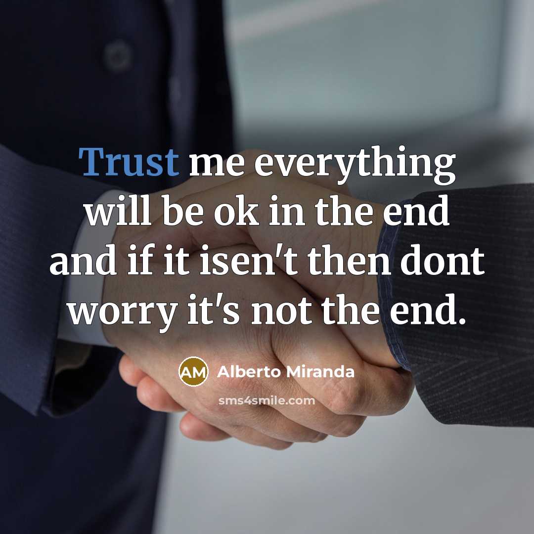 “Trust me everything will be ok in the end and…” quote by Alberto Miranda