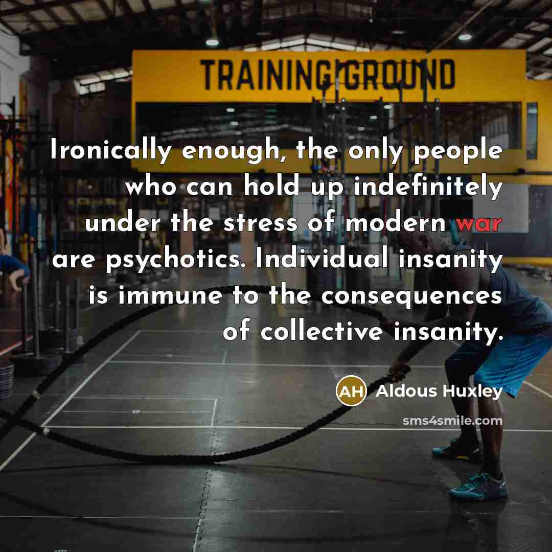 “Ironically enough, the only people who can hold up indefinitely…” quote by Aldous Huxley