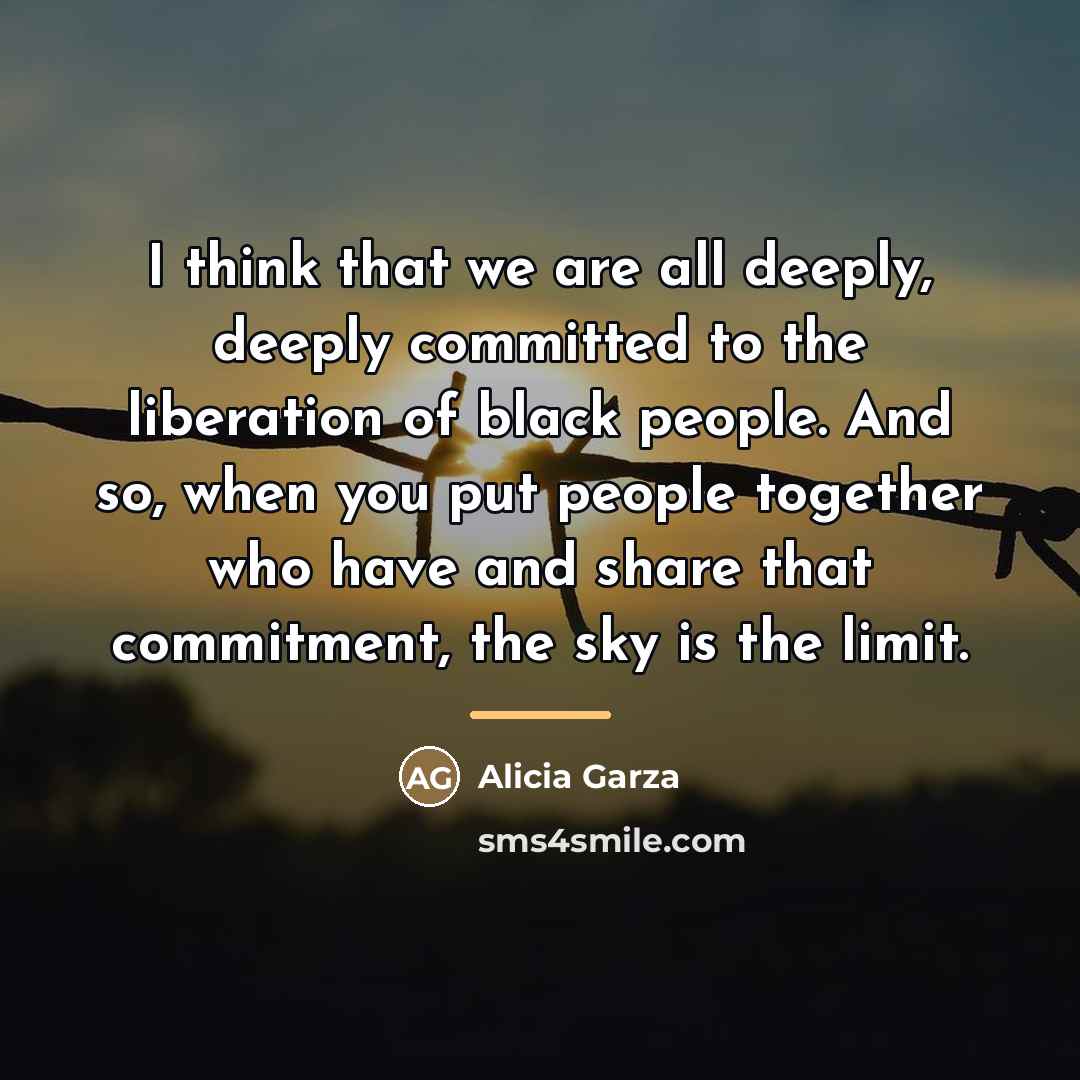 “I think that we are all deeply, deeply committed to…” quote by Alicia Garza