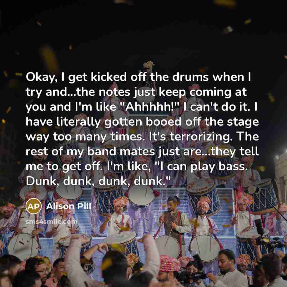 “Okay, I get kicked off the drums when I try…” quote by Alison Pill