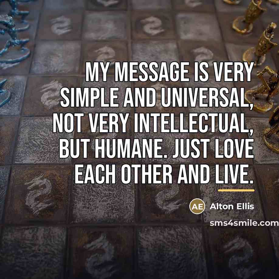 “My message is very simple and universal, not very intellectual,…” quote by Alton Ellis