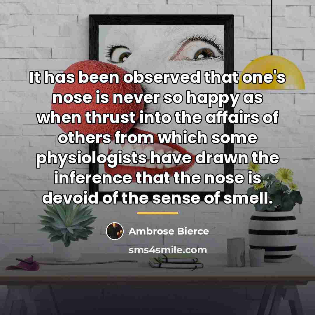“It has been observed that one's nose is never so…” quote by Ambrose Bierce