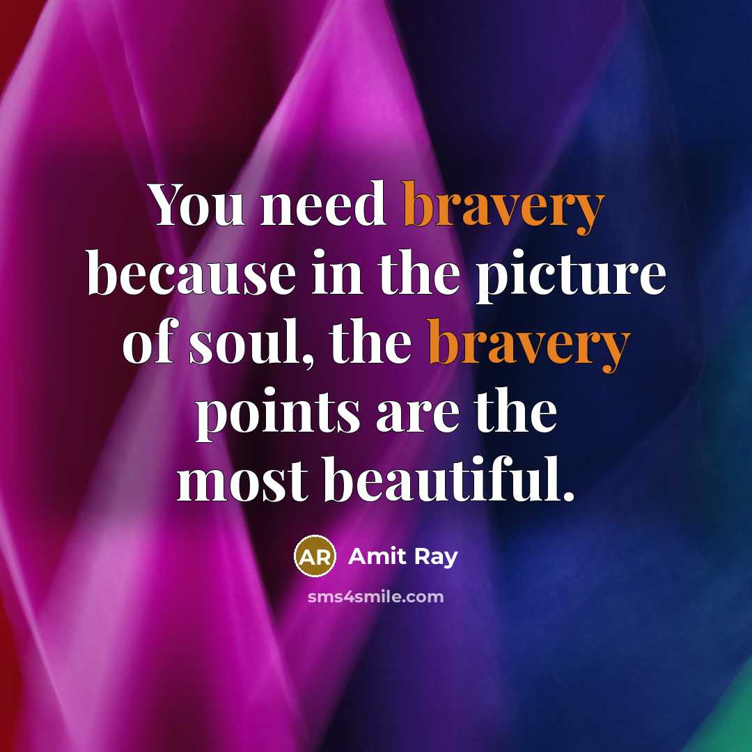 “You need bravery because in the picture of soul, the…” quote by Amit Ray