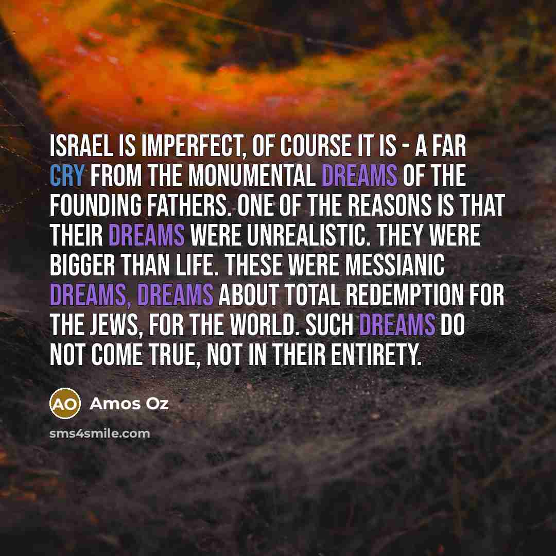 “Israel is imperfect, of course it is - a far…” quote by Amos Oz