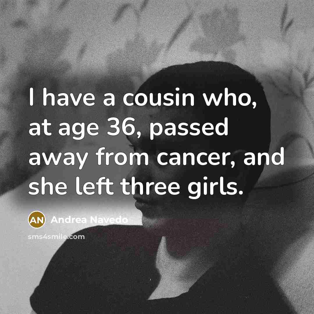 “I have a cousin who, at age 36, passed away…” quote by Andrea Navedo