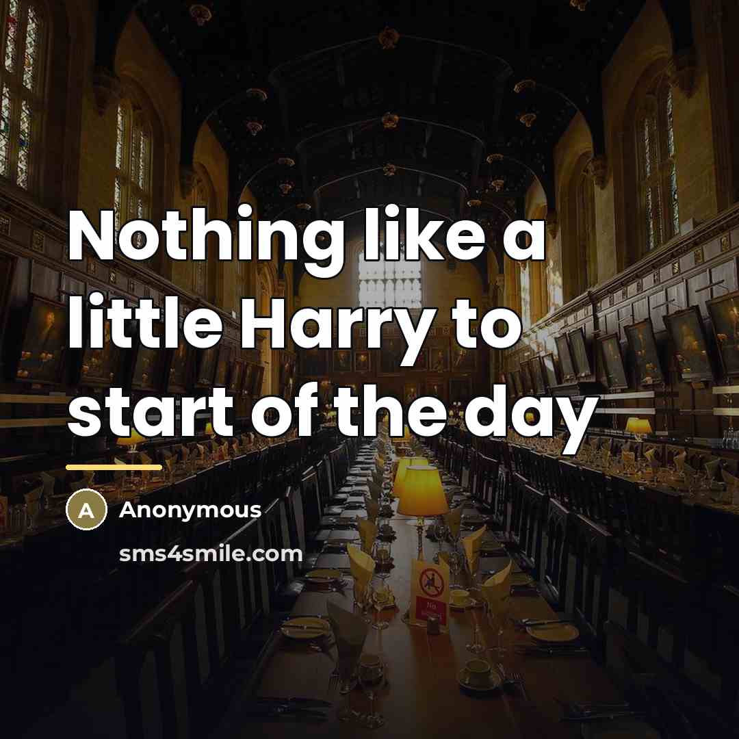 “Nothing like a little Harry to start of the day…” quote by Anonymous