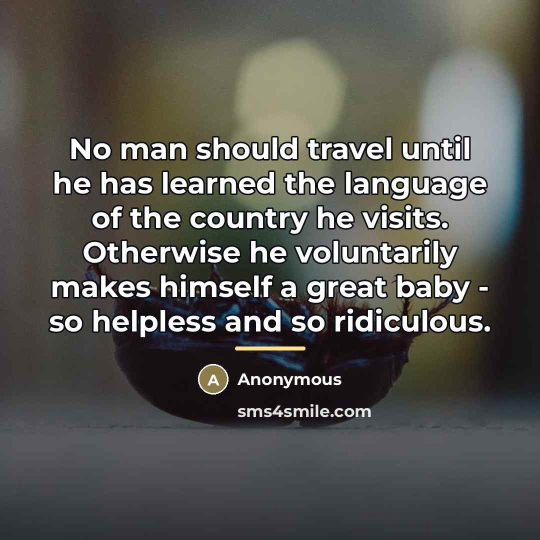 “No man should travel until he has learned the language…” quote by Anonymous