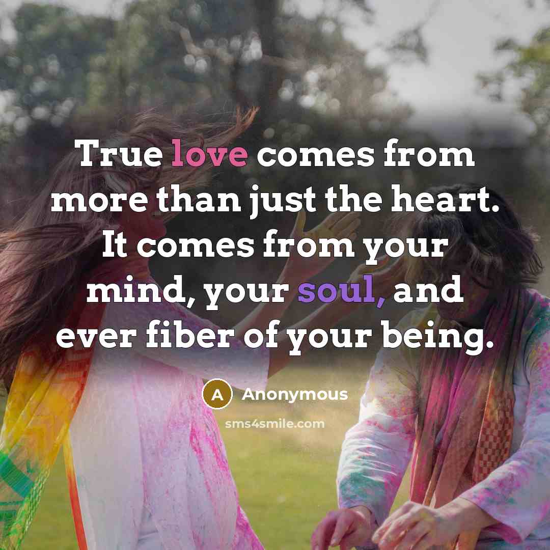 “True love comes from more than just the heart. It…” quote by Anonymous