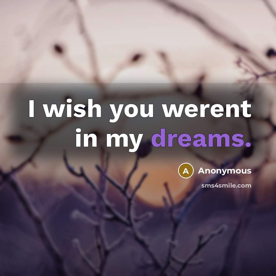 “I wish you werent in my dreams.…” quote by Anonymous