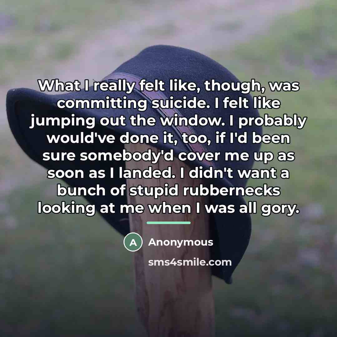 “What I really felt like, though, was committing suicide. I…” quote by Anonymous