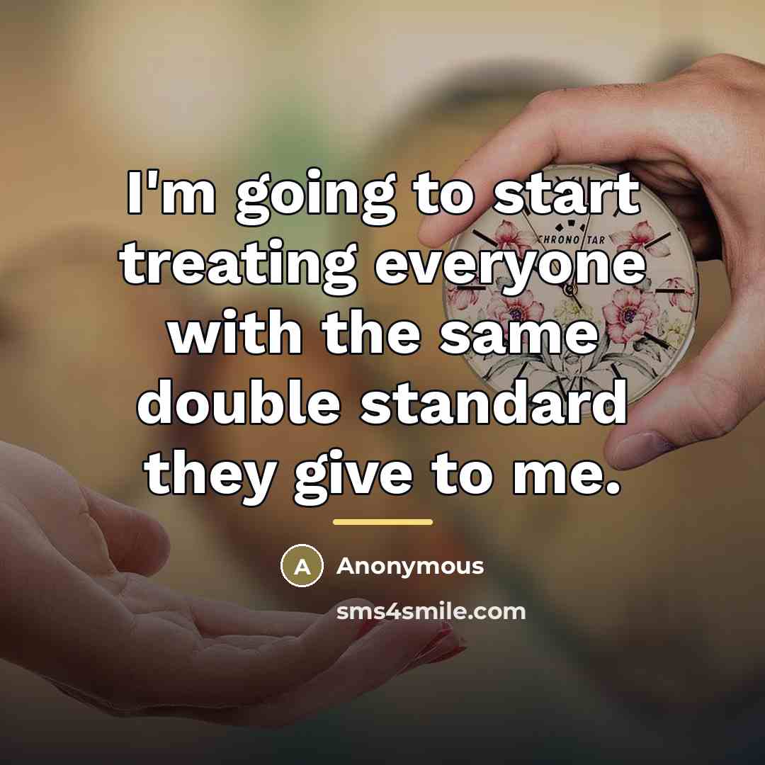 “I'm going to start treating everyone with the same double…” quote by Anonymous