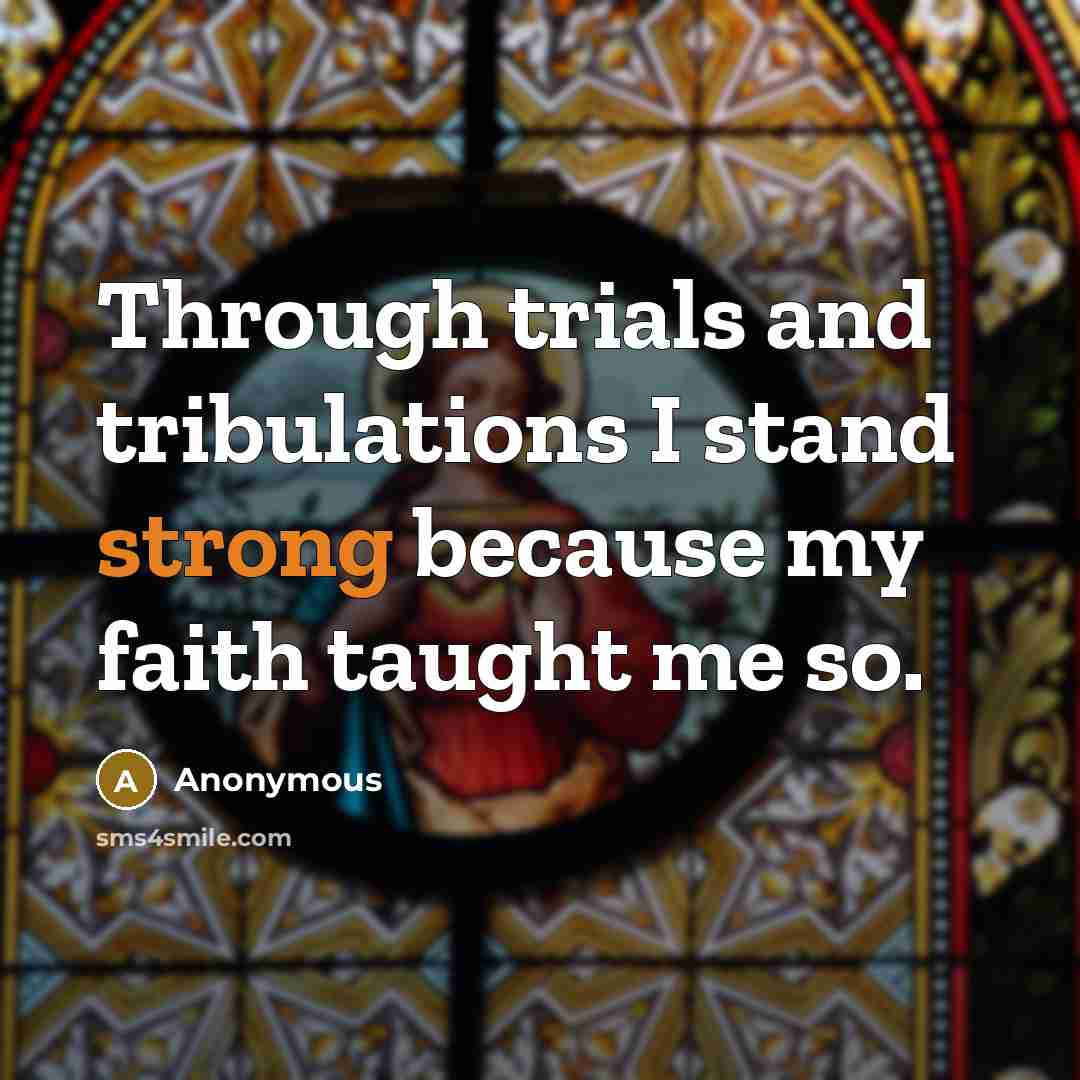 “Through trials and tribulations I stand strong because my faith…” quote by Anonymous