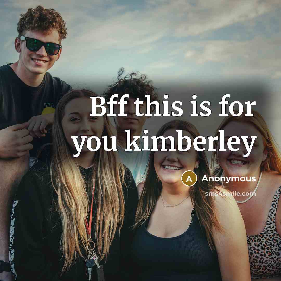 “Bff this is for you kimberley” quote by Anonymous