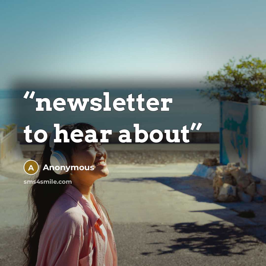 “newsletter to hear about” quote by Anonymous