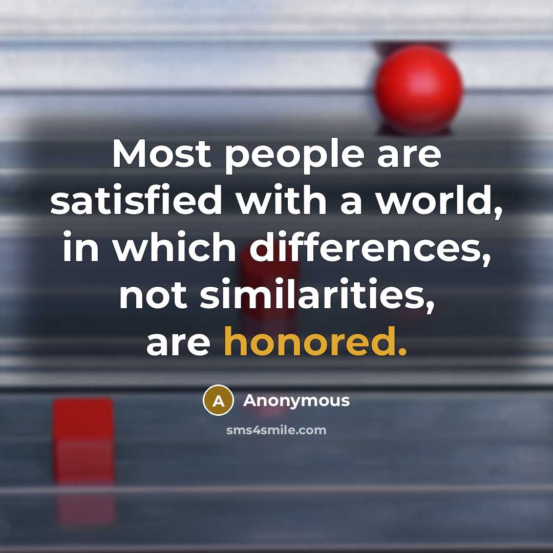 “Most people are satisfied with a world, in which differences,…” quote by Anonymous