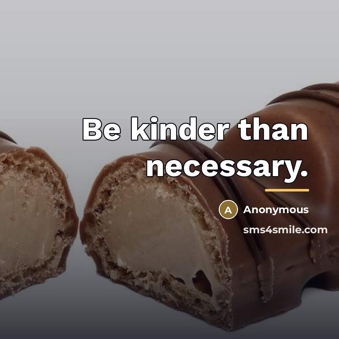 “Be kinder than necessary.…” quote by Anonymous