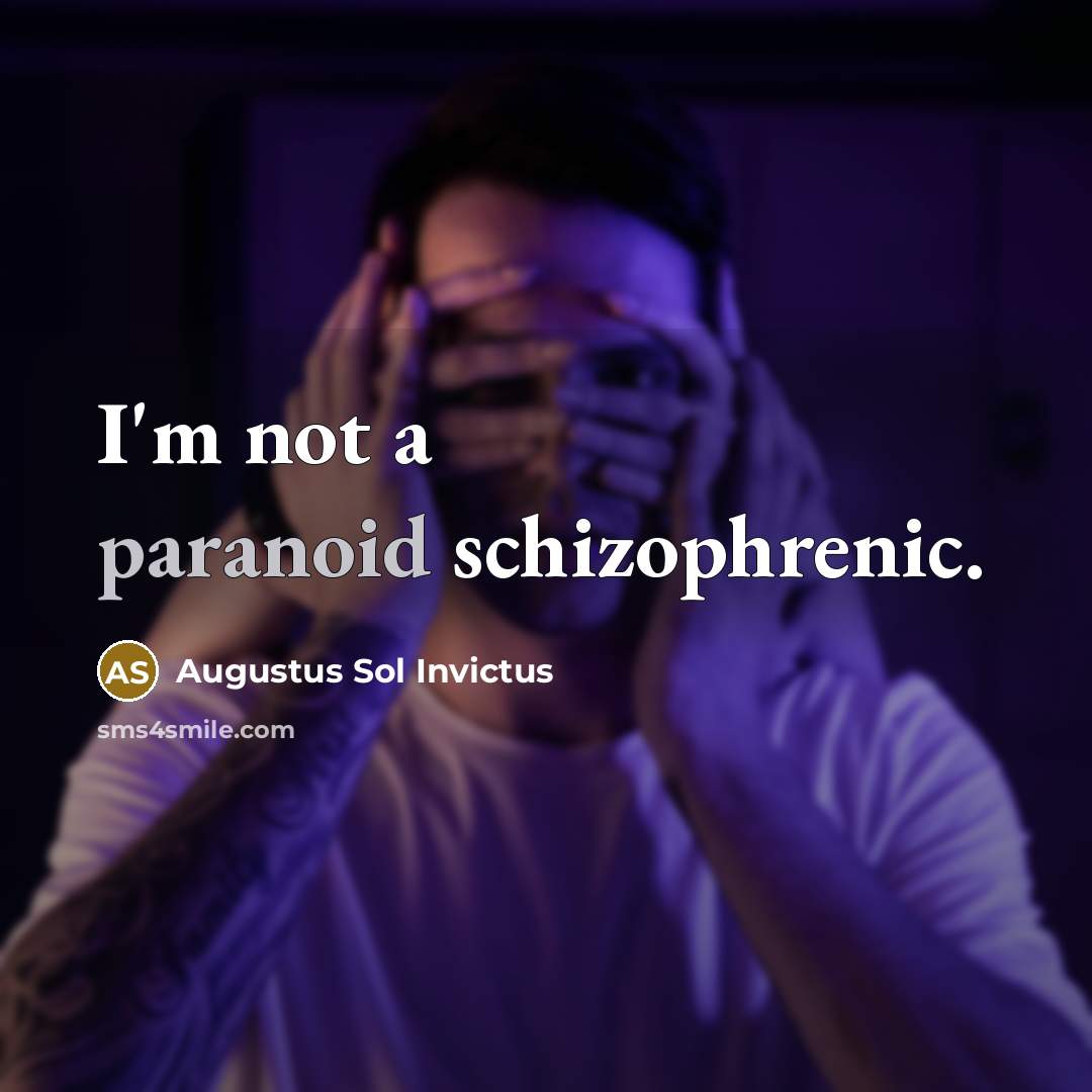 “I'm not a paranoid schizophrenic.…” quote by Augustus Sol Invictus