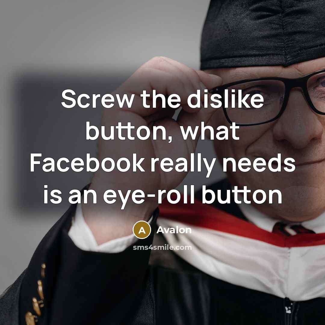 “Screw the dislike button, what Facebook really needs is an…” quote by Avalon