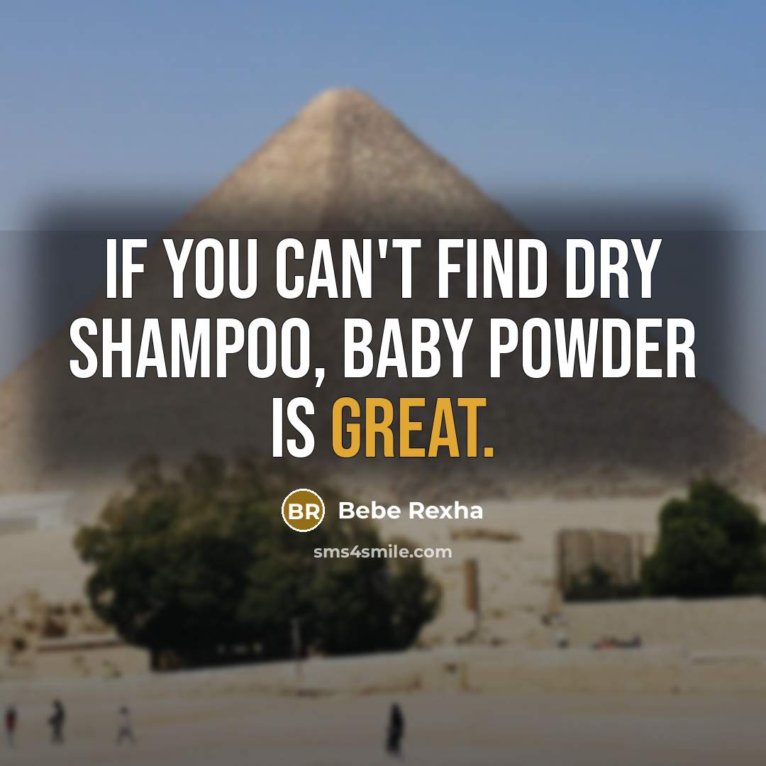 “If you can't find dry shampoo, baby powder is great.…” quote by Bebe Rexha