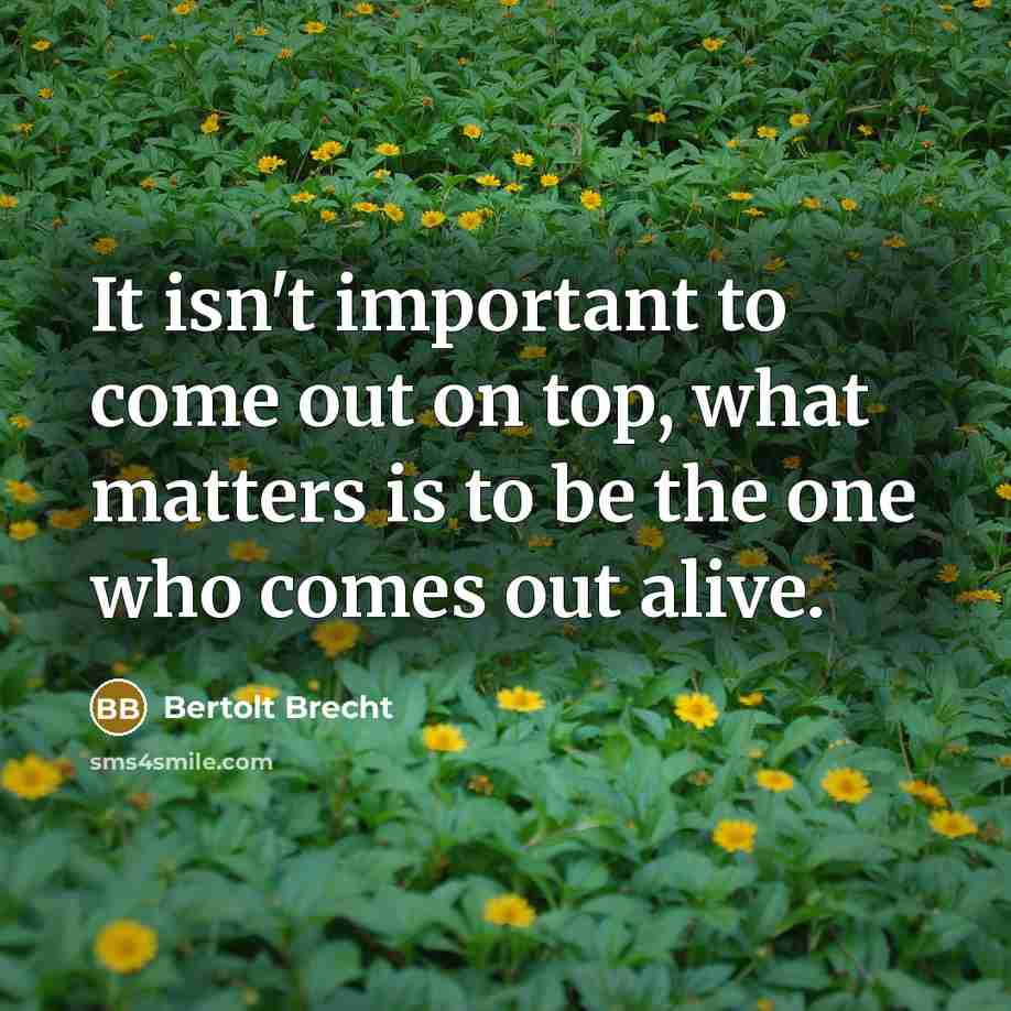 “It isn't important to come out on top, what matters…” quote by Bertolt Brecht