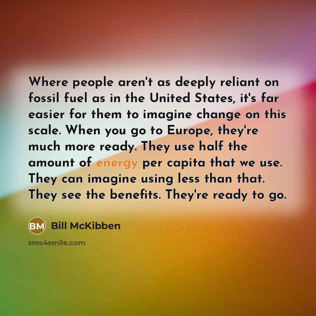 “Where people aren't as deeply reliant on fossil fuel as…” quote by Bill McKibben