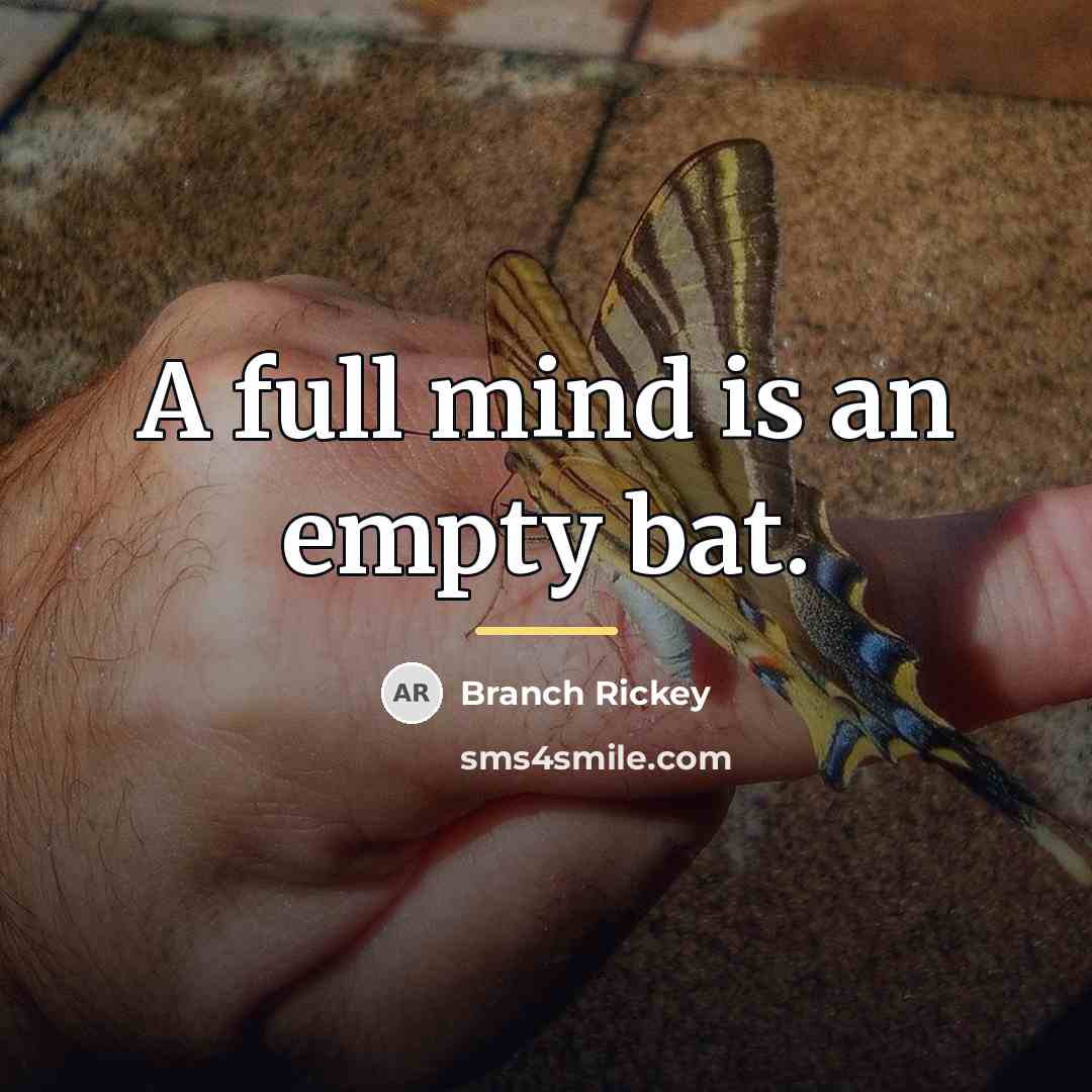 “A full mind is an empty bat.…” quote by Branch Rickey