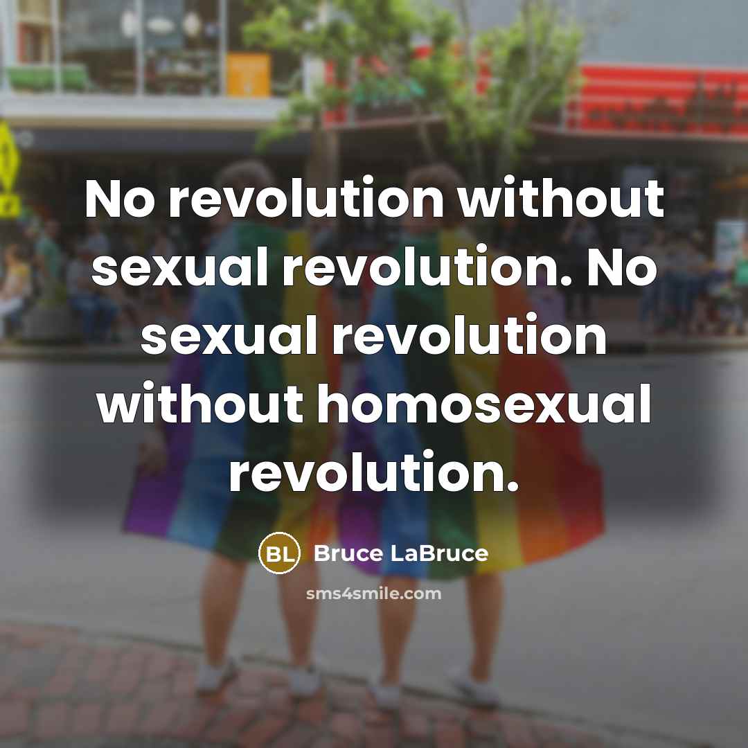 “No revolution without sexual revolution. No sexual revolution without homosexual…” quote by Bruce LaBruce