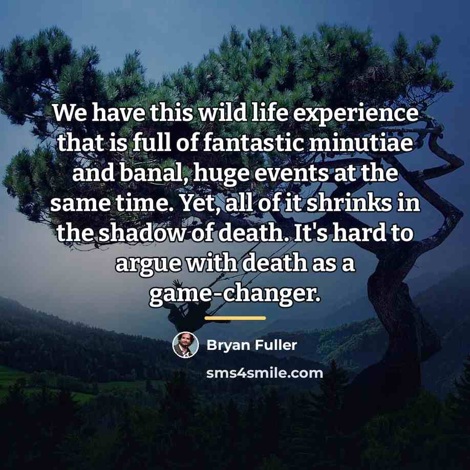 “We have this wild life experience that is full of…” quote by Bryan Fuller