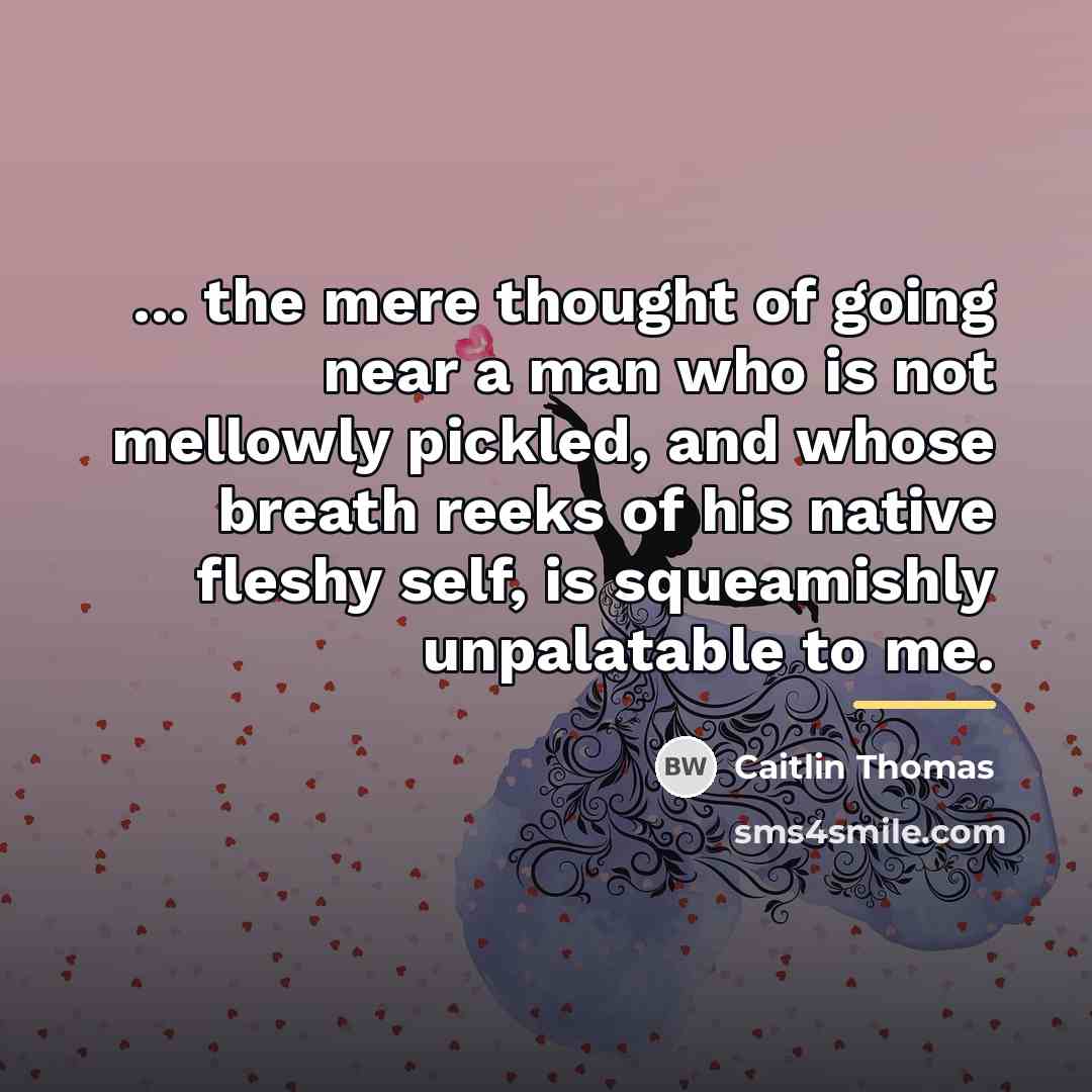 “... the mere thought of going near a man who…” quote by Caitlin Thomas
