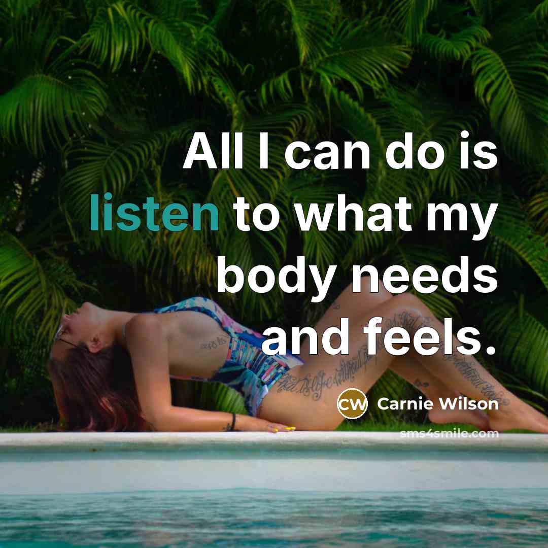 “All I can do is listen to what my body…” quote by Carnie Wilson