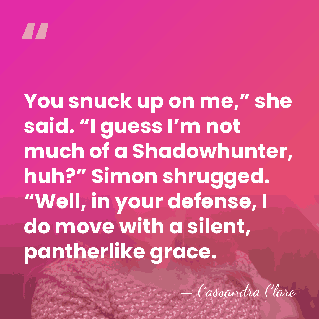 You snuck up on me,” she said. “I guess I’m not much&hellip; - Cassandra Clare
