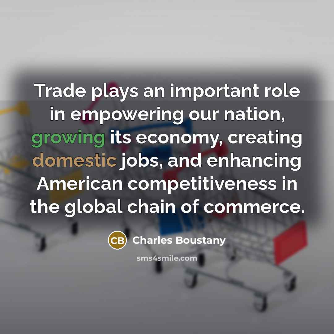 “Trade plays an important role in empowering our nation, growing…” quote by Charles Boustany