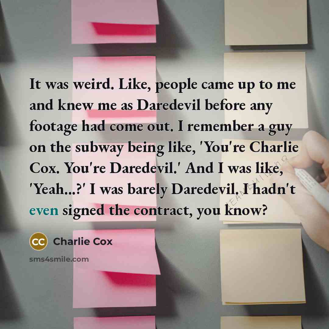 “It was weird. Like, people came up to me and…” quote by Charlie Cox