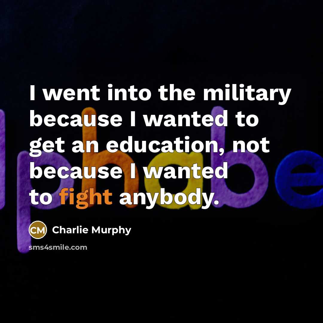 “I went into the military because I wanted to get…” quote by Charlie Murphy