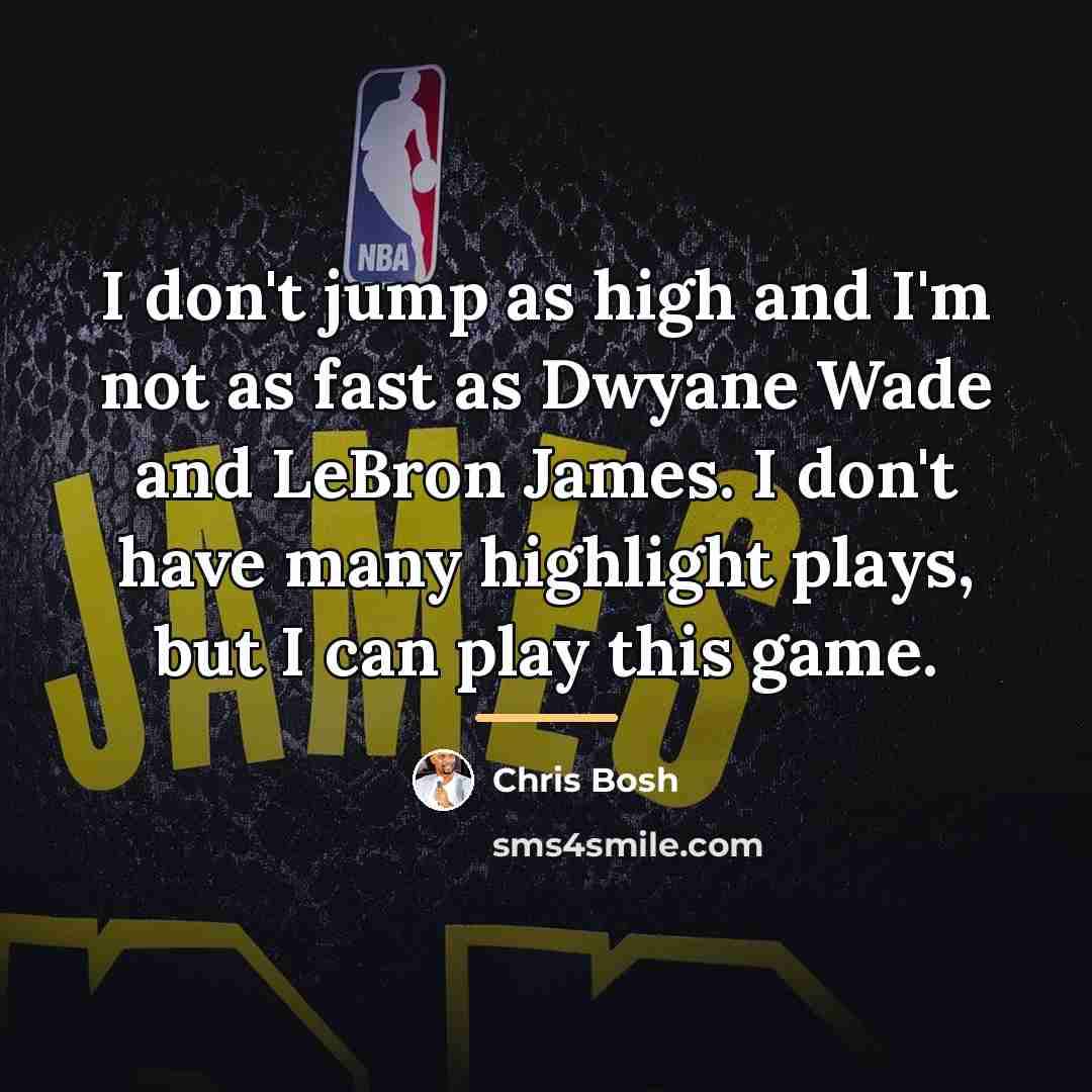 “I don't jump as high and I'm not as fast…” quote by Chris Bosh
