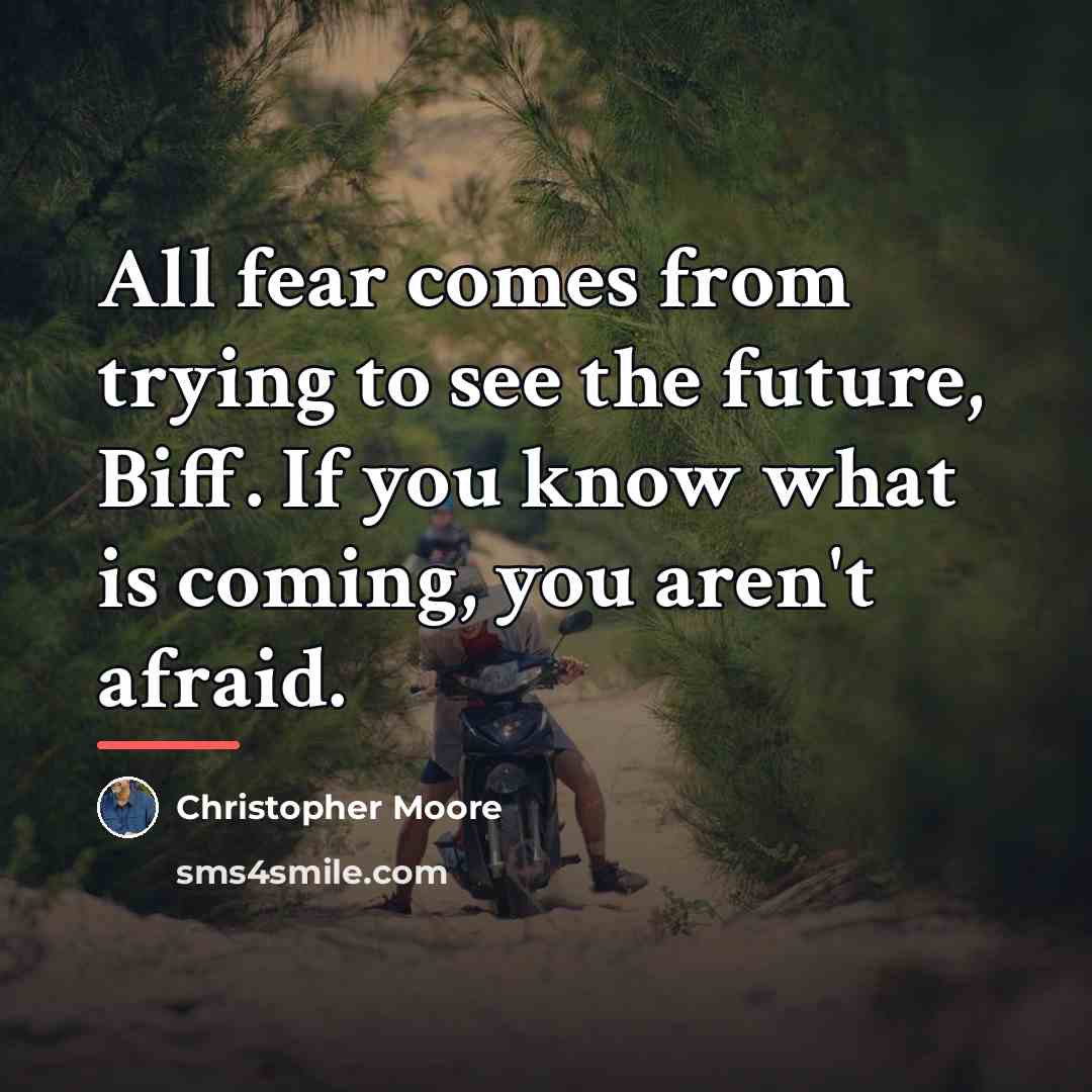 “All fear comes from trying to see the future, Biff.…” quote by Christopher Moore