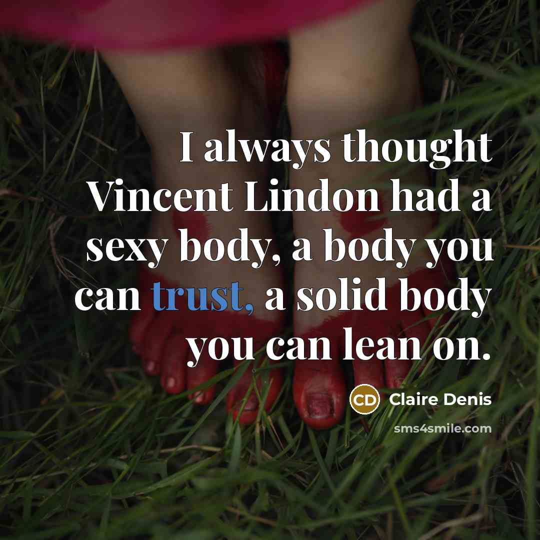 “I always thought Vincent Lindon had a sexy body, a…” quote by Claire Denis