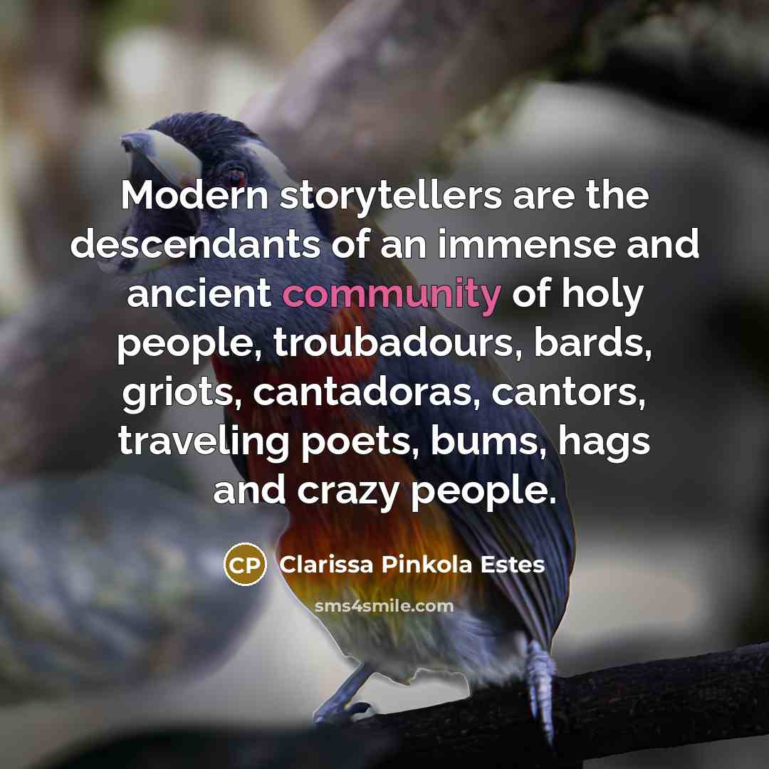 “Modern storytellers are the descendants of an immense and ancient…” quote by Clarissa Pinkola Estes