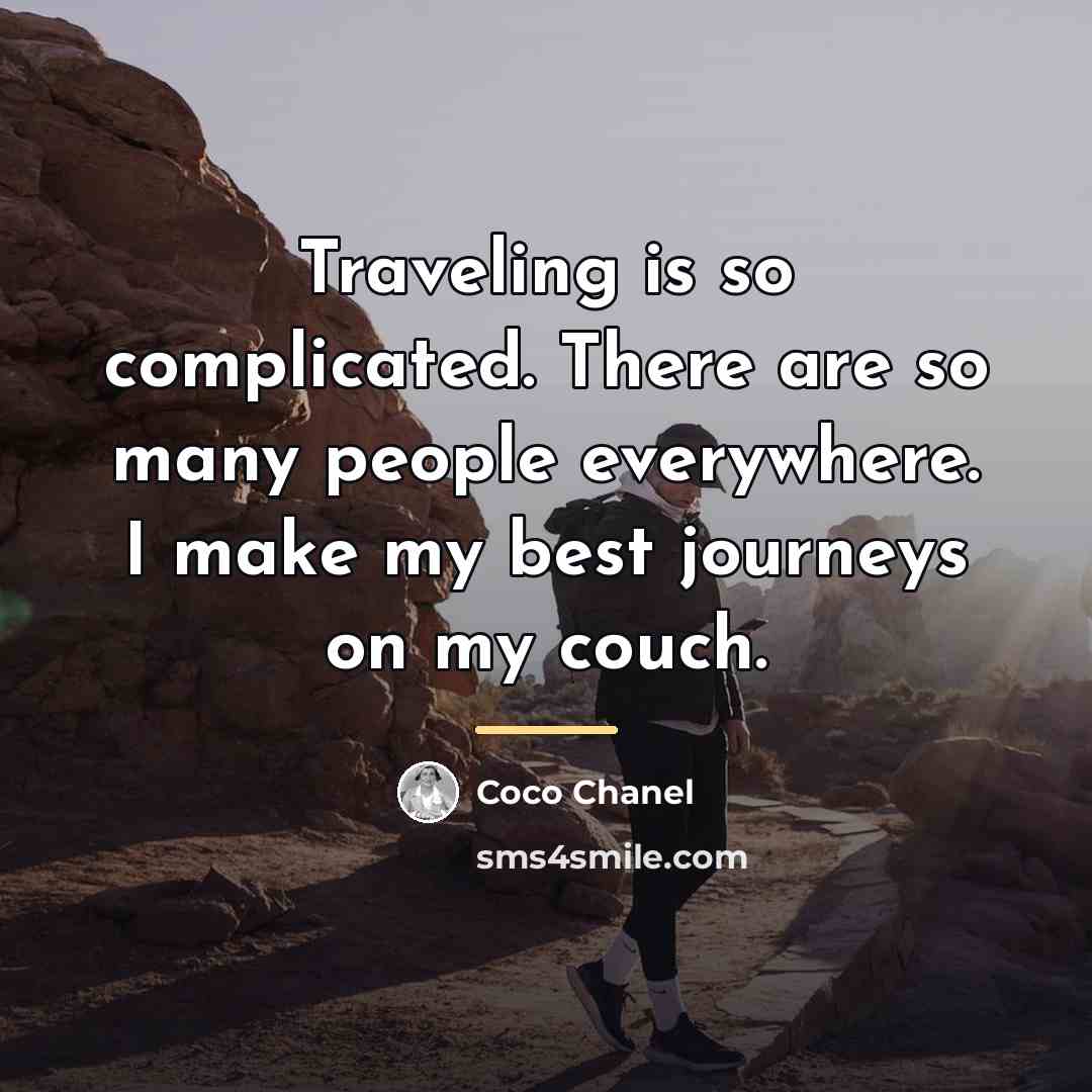 “Traveling is so complicated. There are so many people everywhere.…” quote by Coco Chanel