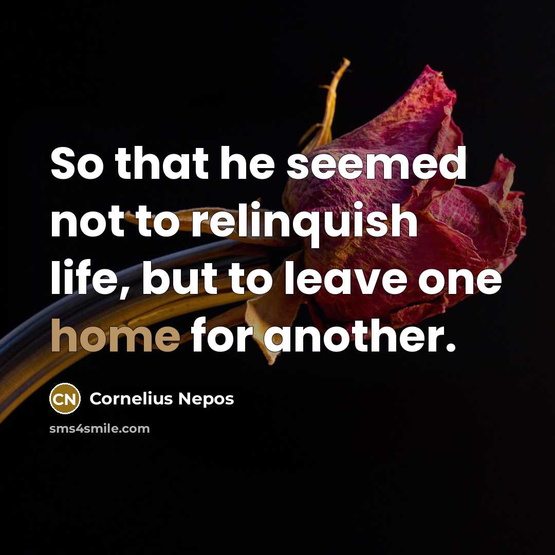 “So that he seemed not to relinquish life, but to…” quote by Cornelius Nepos