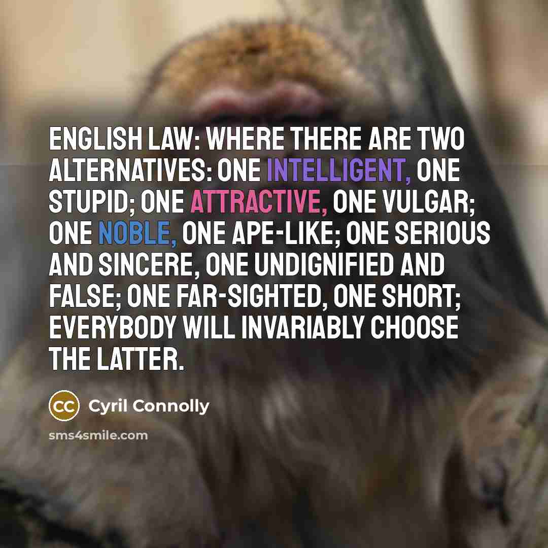 “English Law: where there are two alternatives: one intelligent, one…” quote by Cyril Connolly