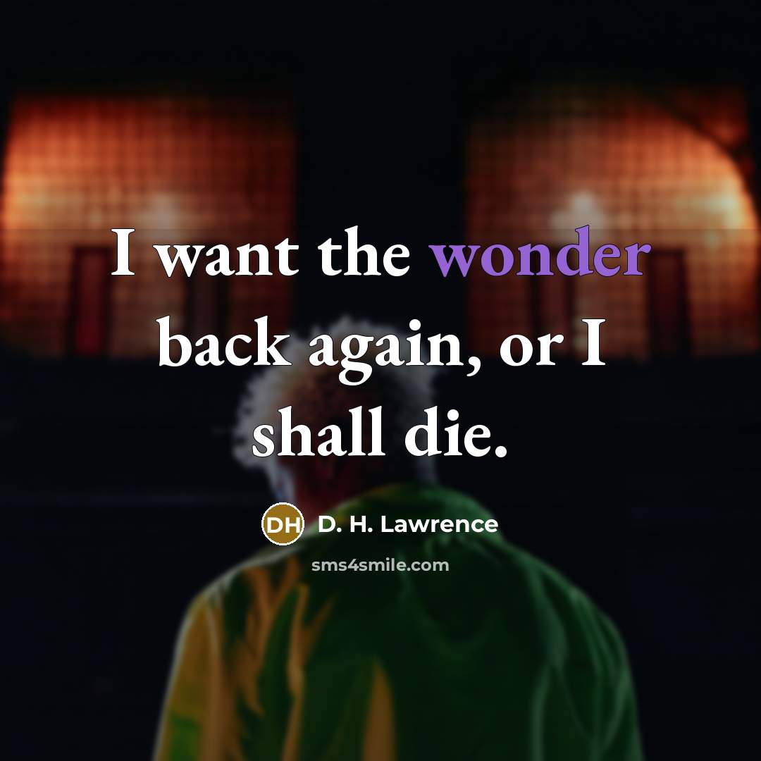 “I want the wonder back again, or I shall die.…” quote by D. H. Lawrence