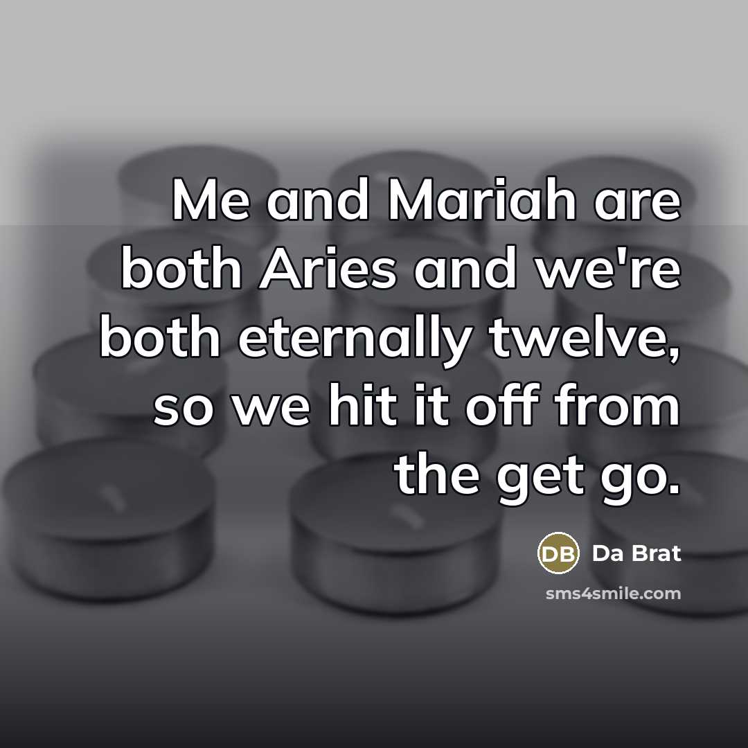 “Me and Mariah are both Aries and we're both eternally…” quote by Da Brat