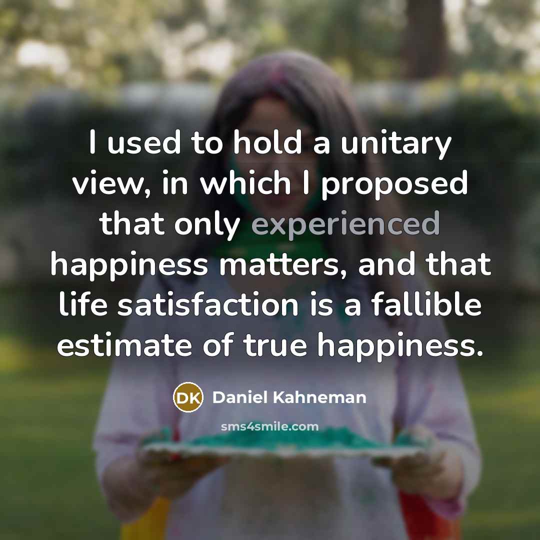 “I used to hold a unitary view, in which I…” quote by Daniel Kahneman