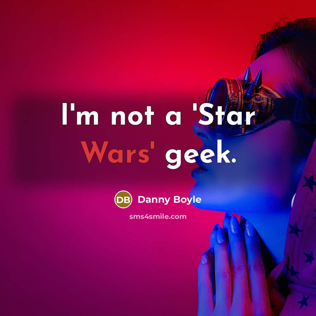 “I'm not a 'Star Wars' geek.…” quote by Danny Boyle