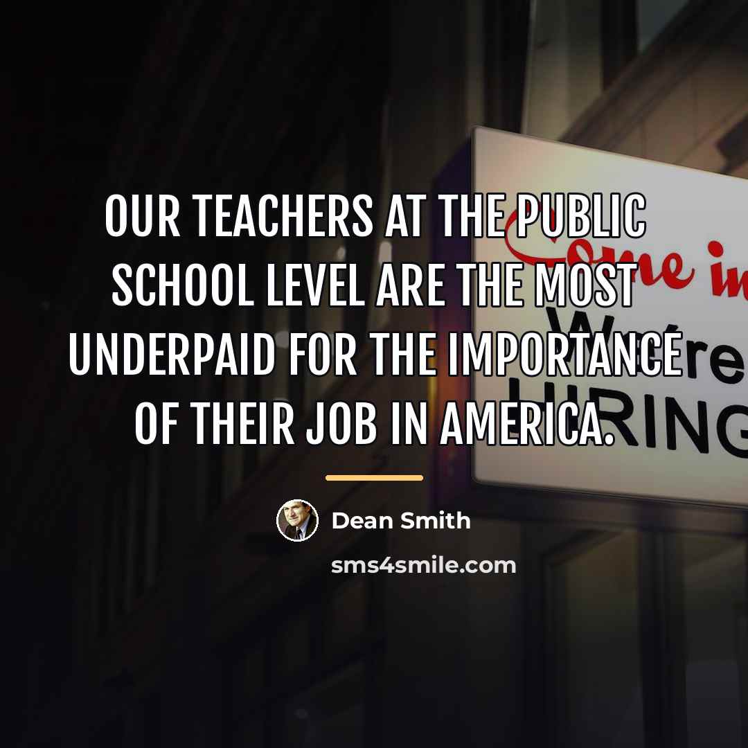 “Our teachers at the public school level are the most…” quote by Dean Smith