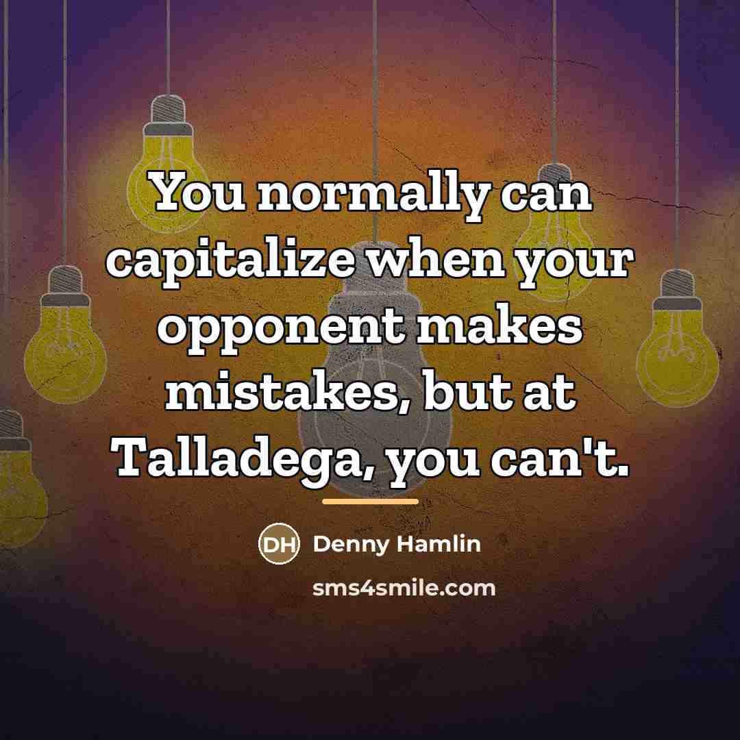 “You normally can capitalize when your opponent makes mistakes, but…” quote by Denny Hamlin
