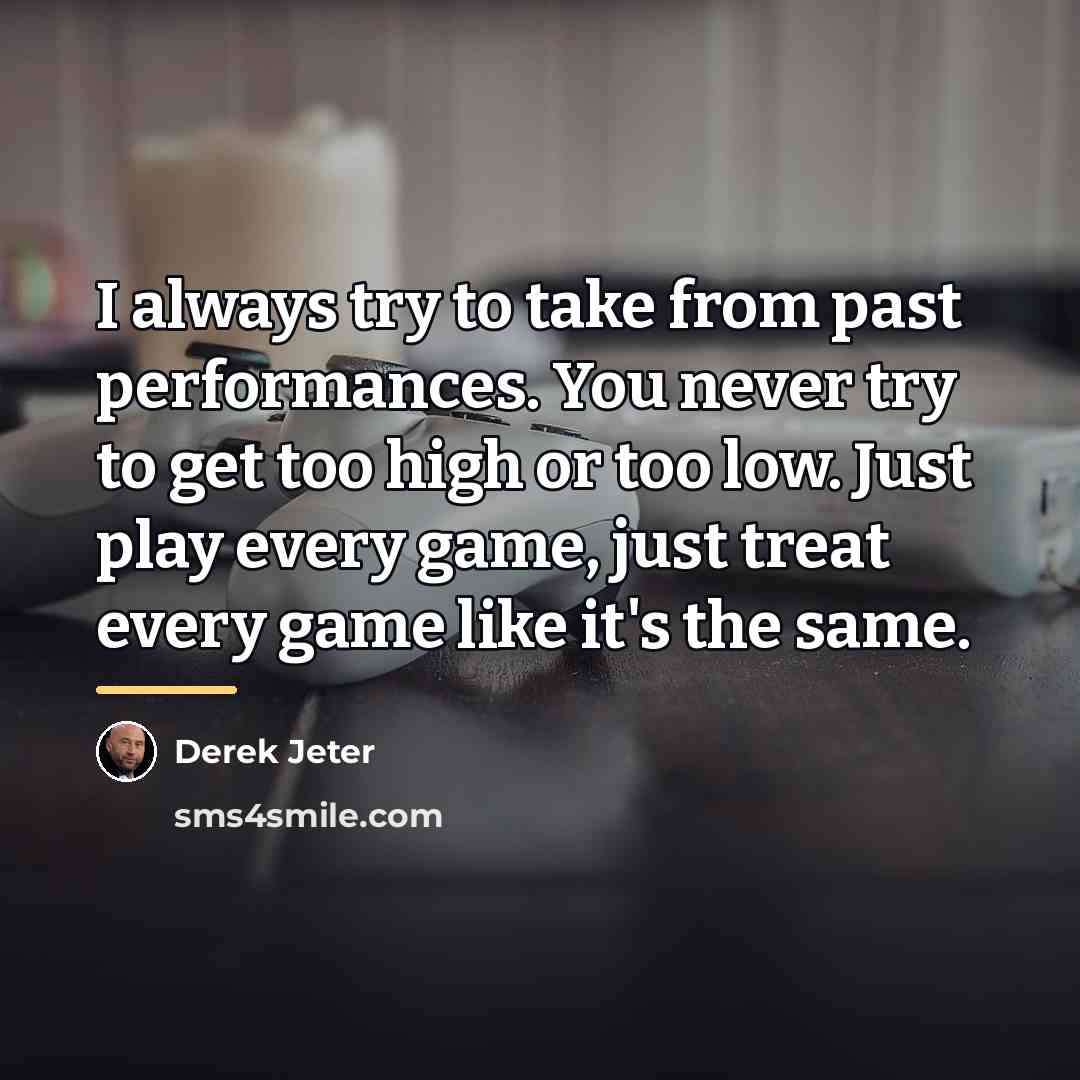 “I always try to take from past performances. You never…” quote by Derek Jeter